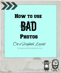 How to use bad photos on a scrapbook layout