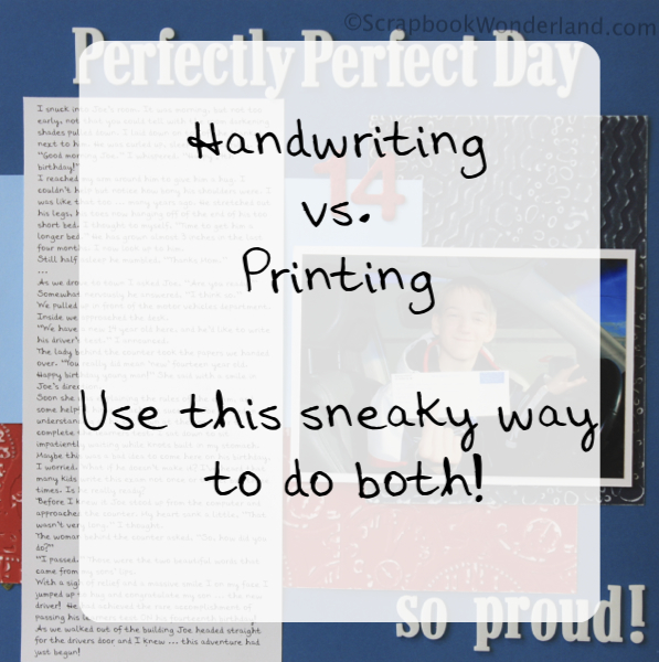 Do you use Handwriting or Printing on your scrapbook layouts? Use this sneaky way to do BOTH!