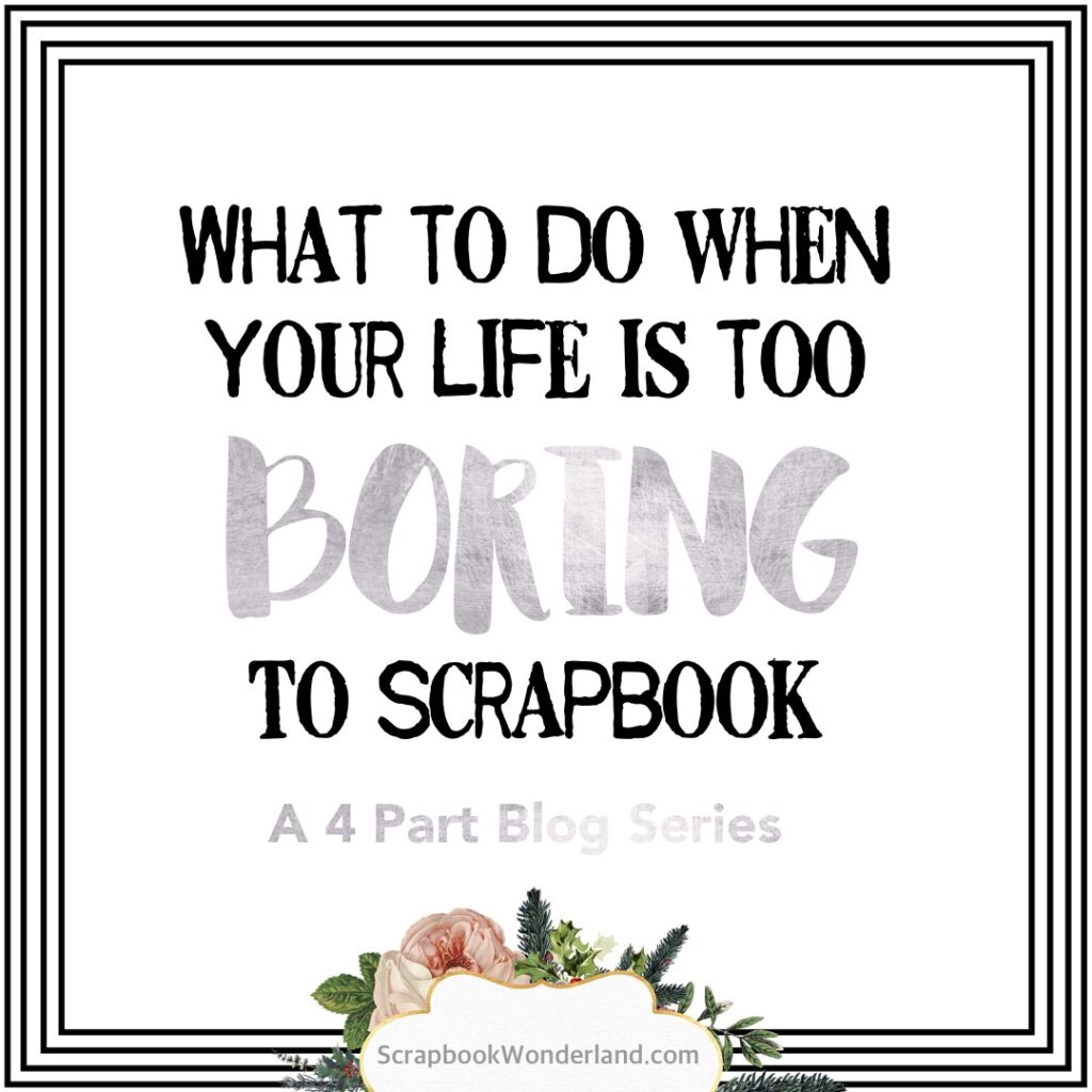 what-to-do-when-your-life-is-too-boring-to-scrapbook-part-1-4